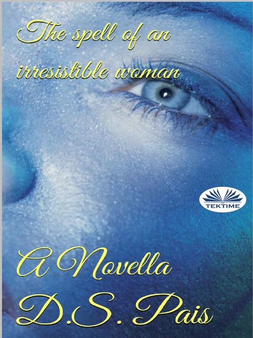 Title details for El Hechizo De Una Mujer Irresistible by Pais, D. S. - Available